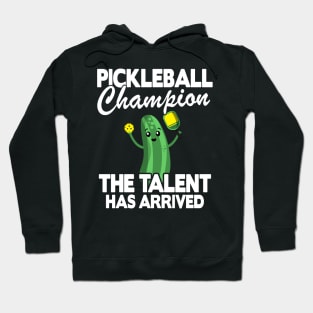 Pickleball Champion The Talent Has Arrived Funny Pickleball Hoodie